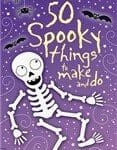 50 spooky things to make & do 50 spooky things to make & do