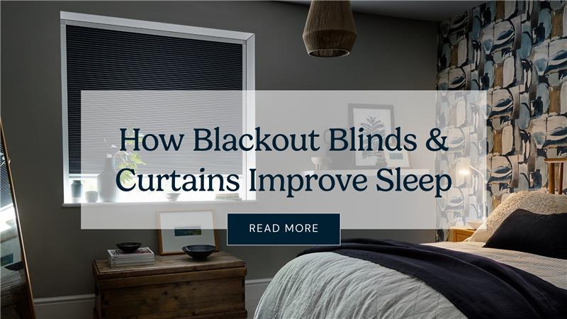 How Blackout Blinds & Curtains Improve Sleep
